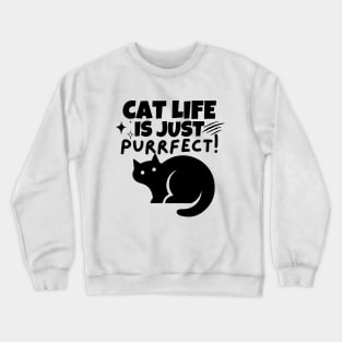 Cat life is just purrfect!! Crewneck Sweatshirt